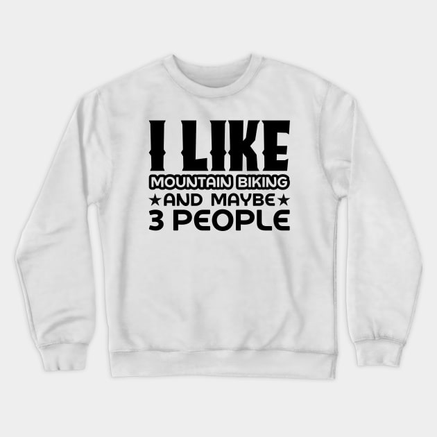 I like mountain biking and maybe 3 people Crewneck Sweatshirt by colorsplash